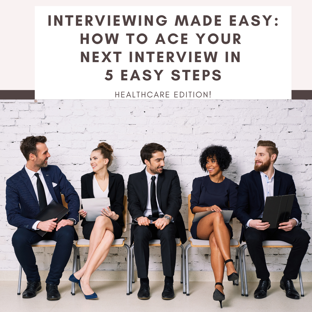 Interviewing Made Easy: How to Ace Your  Next Interview in  5 EASY Steps Healthcare Edition